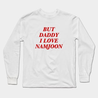 BTS - Daddy I love Namjoon Long Sleeve T-Shirt